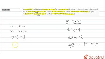 A point object is placed at a distance of 15 cm from a convex lens. The image is formed