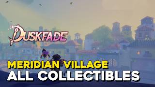 Duskfade Meridian Village All Collectible Locations (100%)