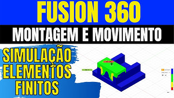 FUSION 360 COMO FAZER ANÁLISE POR ELEMENTOS FINITOS E SIMULAÇÃO DE MOVIMENTO