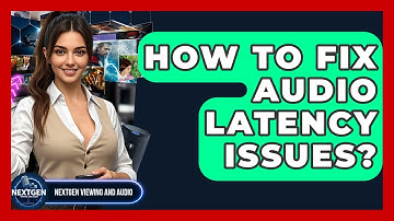 How To Fix Audio Latency Issues? - NextGen Viewing and Audio