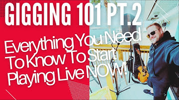 Gigging 101 PART 2: Everything You Need To Know To Start Playing Live NOW!