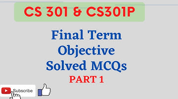 CS301 CS301P | Final Term Preparation | Objective MCQs Solved | Part 1