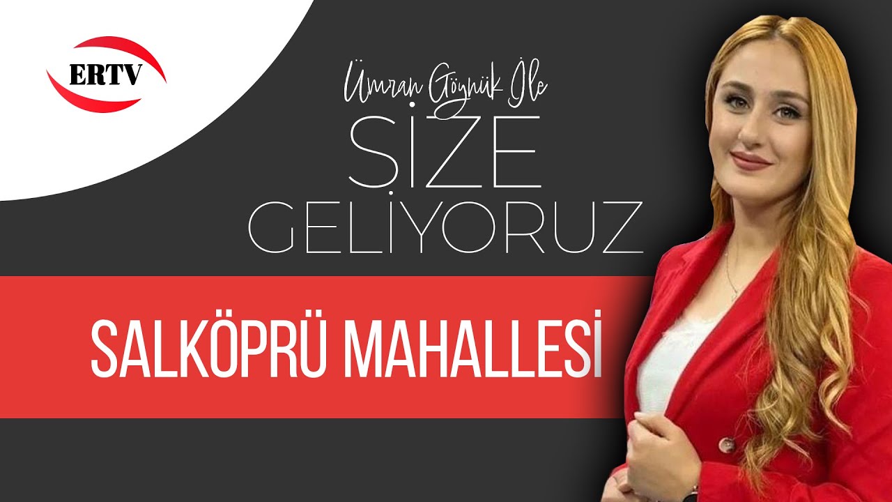 SİZE GELİYORUZ - SALKÖPRÜ MAHALLESİ