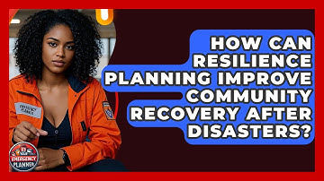 How Can Resilience Planning Improve Community Recovery After Disasters? | Your Emergency Planner