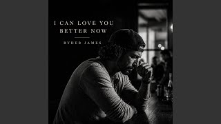 I Can Love You Better Now