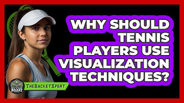 Why Should Tennis Players Use Visualization Techniques? - The Racket Xpert