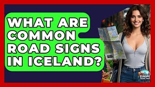 What Are Common Road Signs In Iceland - Europe Travel Pros