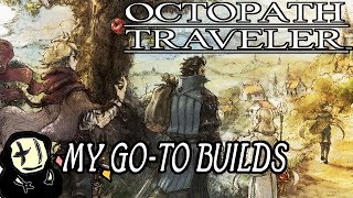Octopath Traveler - My Go-To Postgame Builds (Every Character)