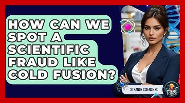 How Can We Spot A Scientific Fraud Like Cold Fusion? - Strange Science HQ