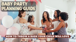 Ultimate Baby Party Planning Guide: How to Throw a Bash Your Child Will Love