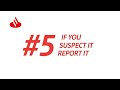 Cybertips 5 if you suspect it report it  santander bank