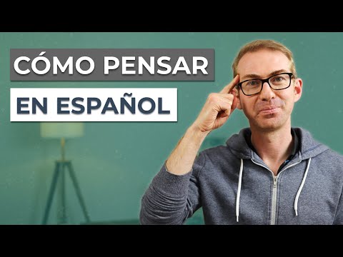 How to Think in Spanish (and Stop Translating in Your Head)