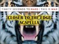 Closer To The Edge - 30 Seconds To Mars (Acapella)