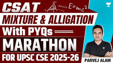 Complete Mixture & Alligation With PYQs In one Shot For Prelims 2025 | CSAT Practice | Parvej Alam
