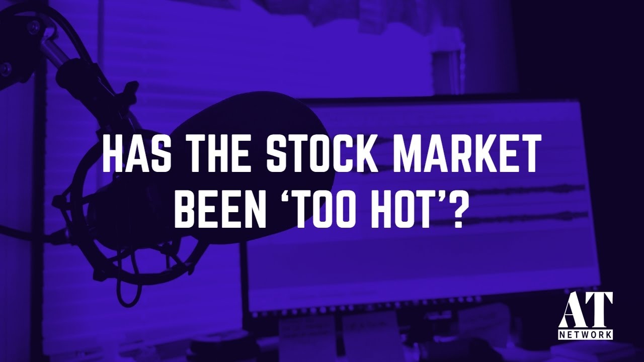 Has The Stock Market Been Too Hot YouTube Has The Stock Market Been Too Hot YouTube