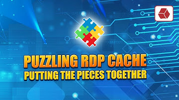 Puzzling RDP Cache - Putting the Pieces Together