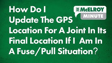 McElroy Minute: Update GPS Location For A Joint