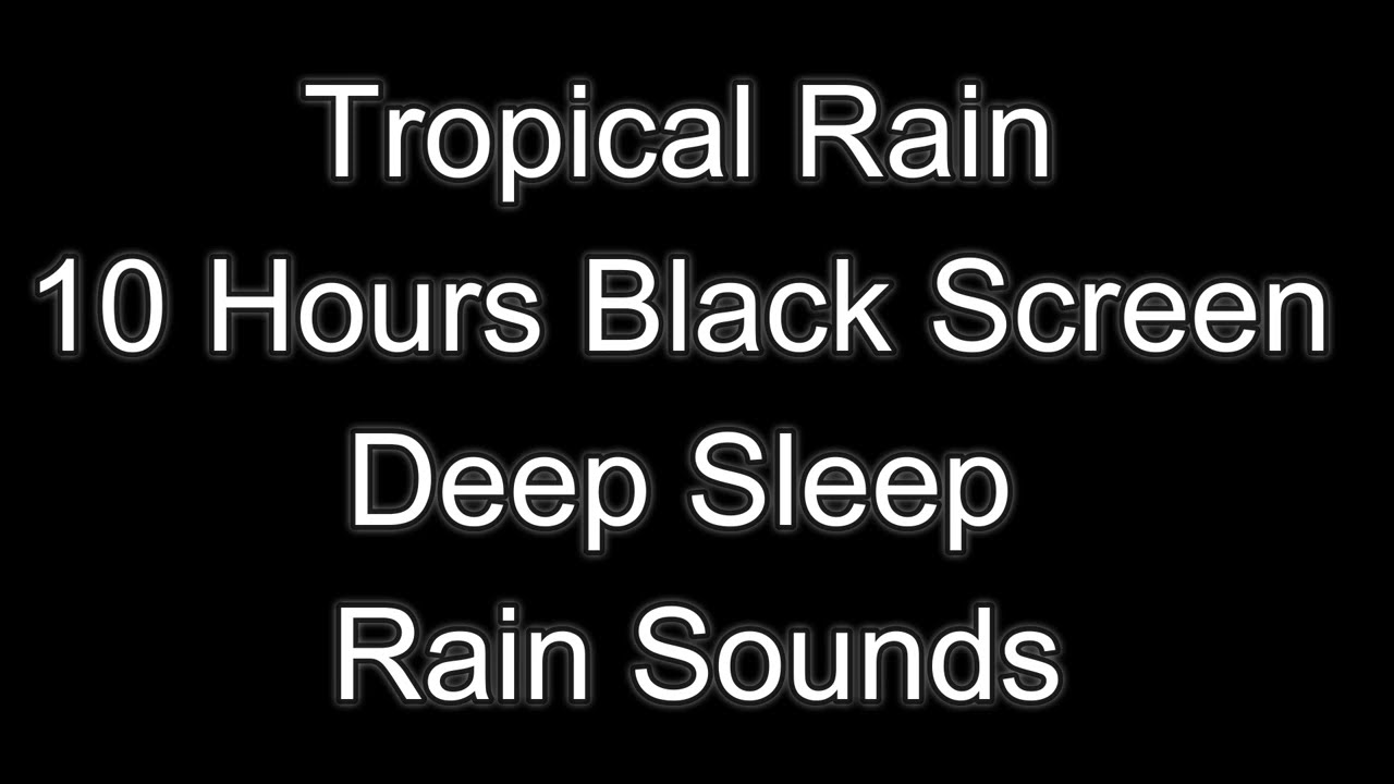 Tropical Rain 10 Hours Black Screen Deep Sleep Rain Sounds youtube