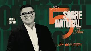 IBNJ LYON 5 ANOS // SOBRENATURAL // PR. SIDNEI CINTRA // SÁBADO