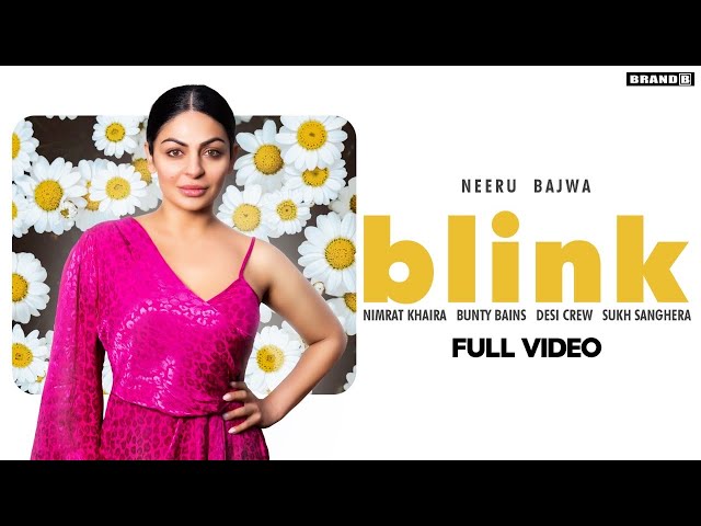 BLINK : Neeru Bajwa | Nimrat Khaira | Bunty Bains | Desi Crew | Brand B | New Punjabi Songs 2020 class=