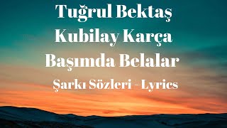 Tuğrul Bektaş & Kubilay Karça - Başımda Belalar (Şarkı Sözleri) Lyrics Resimi