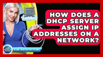 How Does A DHCP Server Assign IP Addresses On A Network? - Internet Infrastructure Explained