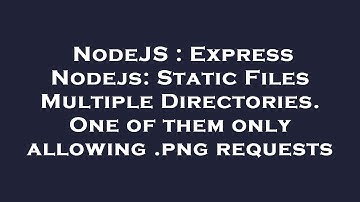 NodeJS : Express Nodejs: Static Files Multiple Directories. One of them only allowing .png requests