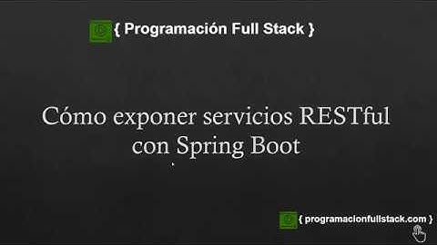 Cómo exponer servicios RESTful con Spring Boot
