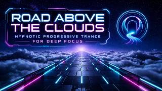 Road Above the Clouds — Hypnotic Progressive Trance for Deep Focus