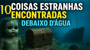 As 10 coisas mais estranhas encontradas debaixo d’água