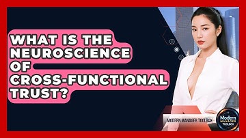 What Is The Neuroscience Of Cross-functional Trust? - Modern Manager Toolbox