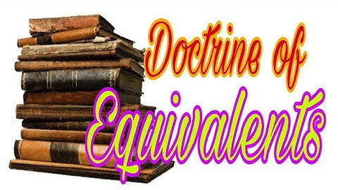 DOCTRINE OF EQUIVALENTS - Law Made Easy