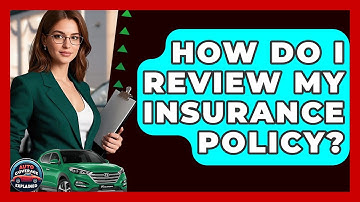 How Do I Review My Insurance Policy? - Auto Coverage Explained