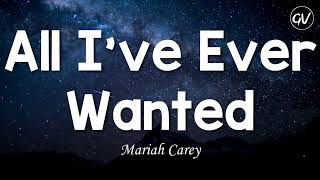 Mariah Carey - All I&#39;ve Ever Wanted [Lyrics]