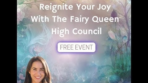 Masterclass -  Reignite Your Joy with the Fairy Queen High Council with Hillary Faye
