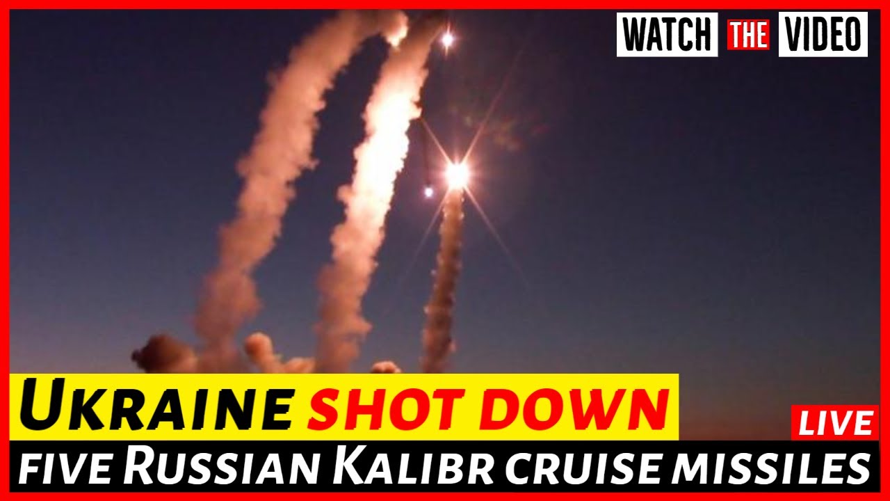 Ukrainian air defenses down five Russian Kalibr cruise missiles fired ...