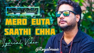 Video thumbnail of "Mero Euta Sathi chha(lyrics ) - Sugam Pokharel | Nepali friendship ♡ song | by Royal Music |"