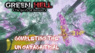 Completing The Un'garaca Trial. | Green Hell Gameplay SOA S2EP38 2025