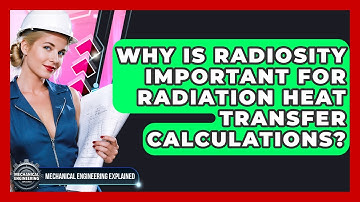 Why Is Radiosity Important For Radiation Heat Transfer Calculations?
