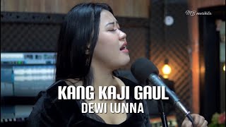 KANG KAJI GAUL - DESI PARASWATI COVER DEWI LUNNA