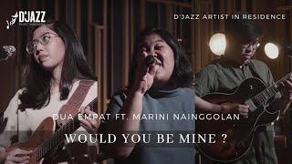 Would You Be Mine? Dua Empat Ft. Marini Nainggolan | D'Jazz Artist In Residence