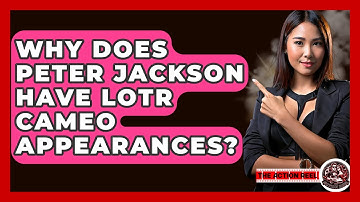 Why Does Peter Jackson Have LotR Cameo Appearances? - The Action Reel