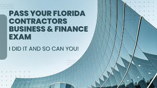 Florida Contractor Business and Finance Exam.  I Passed on the First Try and you can too!