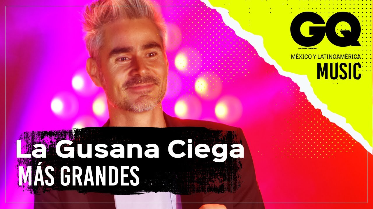 Más grandes – La Gusana Ciega para GQ Music - YouTube