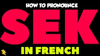 How To Pronounce “SEK” In French | Comment prononcer « SEK » en français
