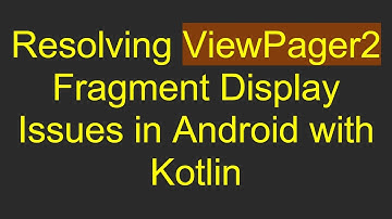 Resolving ViewPager2 Fragment Display Issues in Android with Kotlin
