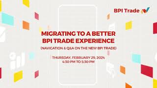 Migrating to a Better BPI Trade Experience - February 29, 2024 screenshot 5