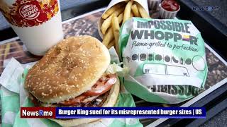 Burger King sued for its misrepresented burger sizes | US News | NewsRme