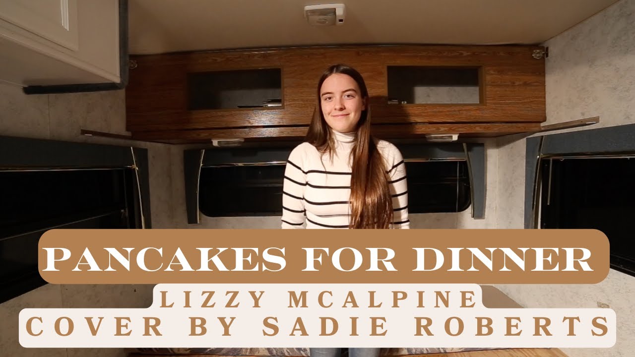 Pancakes for Dinner by Lizzy McAlpine (Cover by Sadie Roberts) YouTube