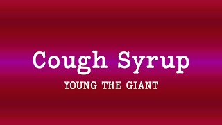 Young the Giant - Cough Syrup (Lyrics)